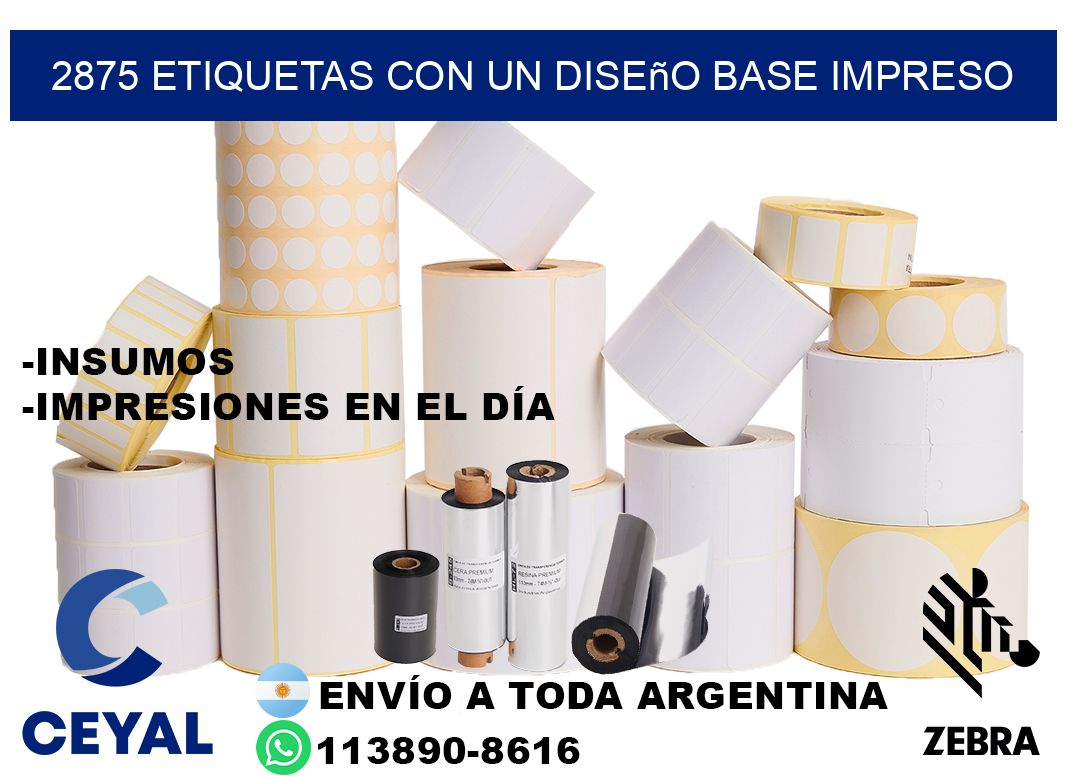 2875 etiquetas con un diseño base impreso