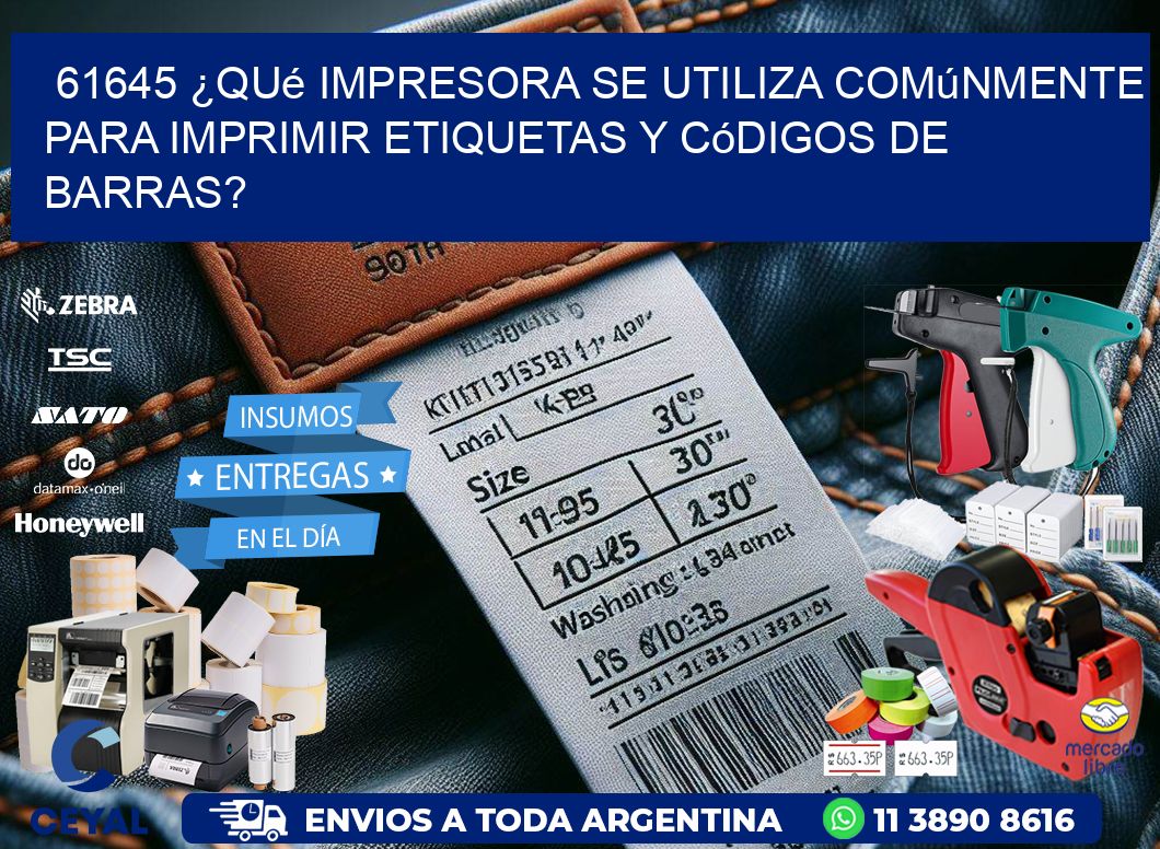 61645 ¿Qué impresora se utiliza comúnmente para imprimir etiquetas y códigos de barras?