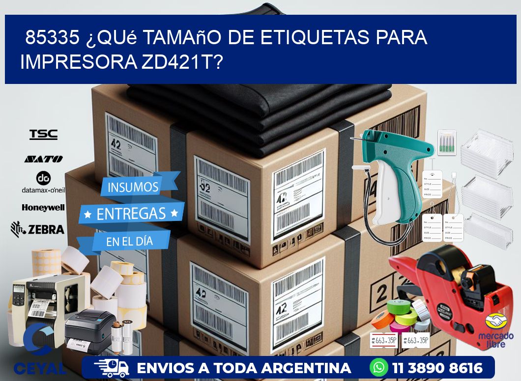 85335 ¿Qué tamaño de etiquetas para  impresora zd421t?