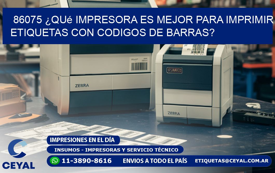 86075 ¿Qué impresora es mejor para imprimir etiquetas con codigos de barras?