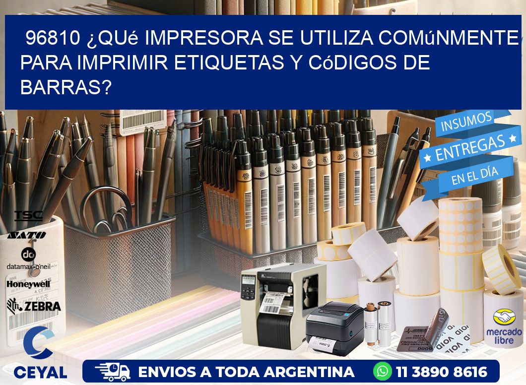 96810 ¿Qué impresora se utiliza comúnmente para imprimir etiquetas y códigos de barras?
