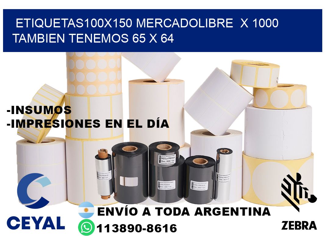 etiquetas100x150 mercadolibre  x 1000 tambien tenemos 65 x 64