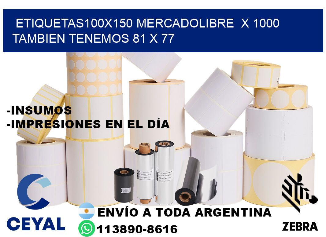 etiquetas100x150 mercadolibre  x 1000 tambien tenemos 81 x 77