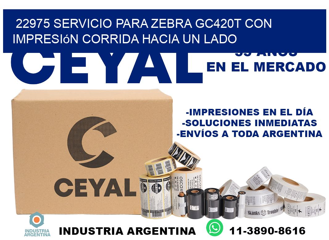 22975 servicio para zebra gc420t con impresión corrida hacia un lado