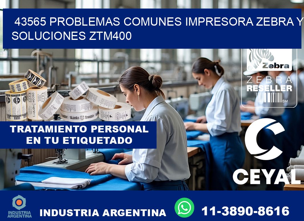 43565 problemas comunes impresora Zebra y soluciones ZTM400