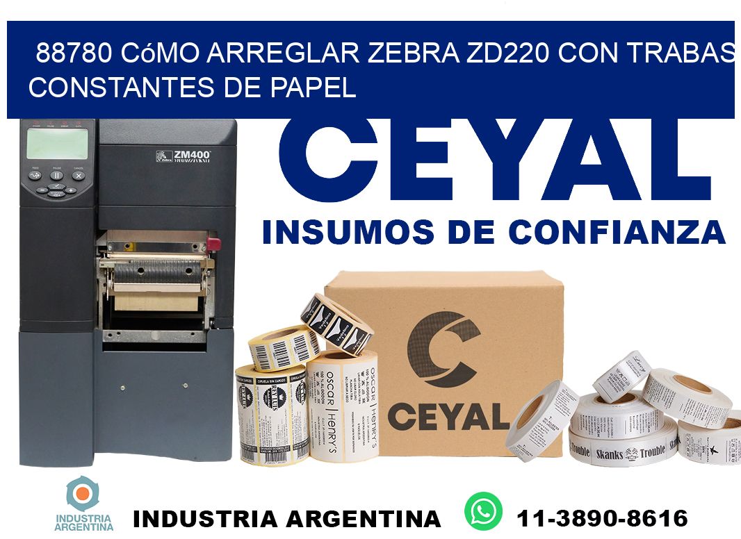 88780 cómo arreglar zebra zd220 con trabas constantes de papel