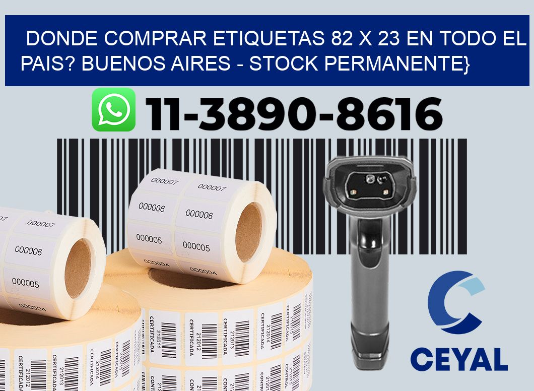 Donde Comprar etiquetas 82 x 23 en TODO EL PAIS? Buenos Aires - Stock permanente}