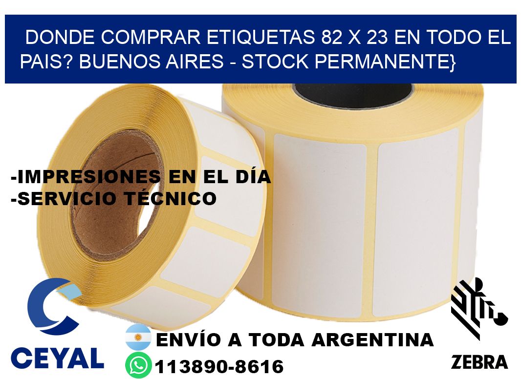 Donde Comprar etiquetas 82 x 23 en TODO EL PAIS? Buenos Aires - Stock permanente}
