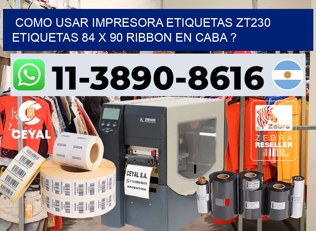 como usar impresora etiquetas zt230 etiquetas 84 x 90 ribbon en CABA ?