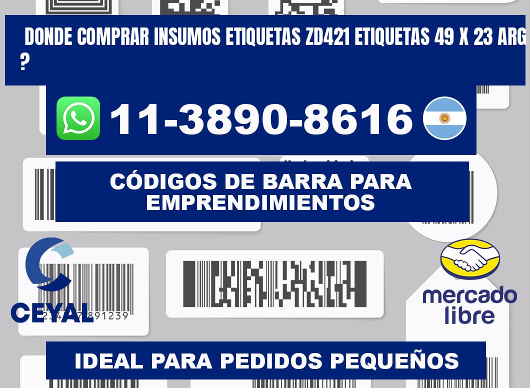 donde comprar insumos etiquetas zd421 etiquetas 49 x 23 ARG ?