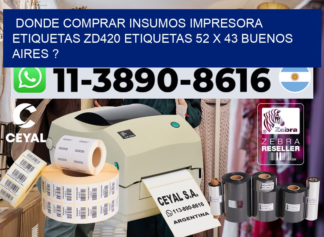 donde comprar insumos impresora etiquetas zd420 etiquetas 52 x 43 Buenos Aires ?