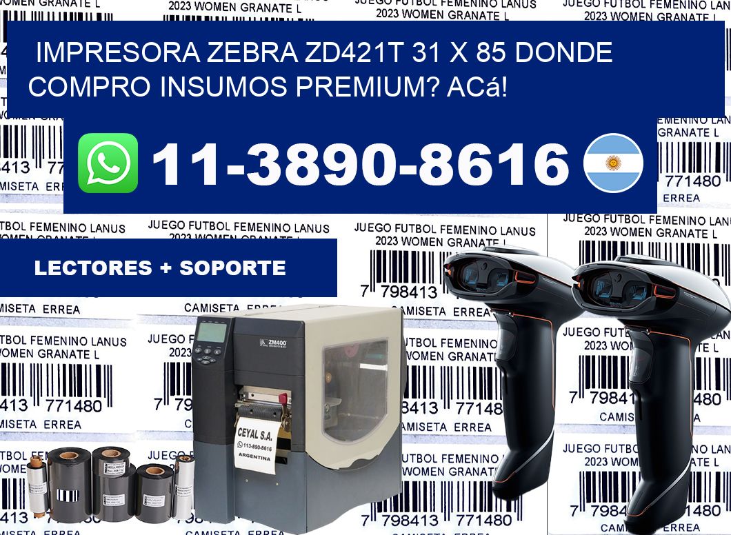 impresora zebra zd421t 31 x 85 Donde compro insumos premium? Acá!
