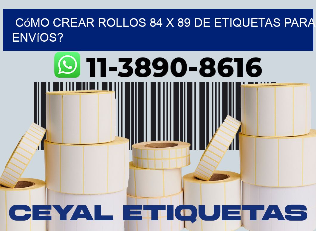 Cómo crear rollos 84 x 89 de etiquetas para envíos?