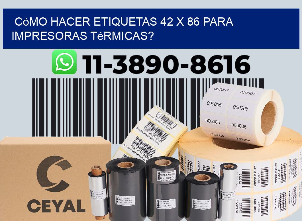 Cómo hacer etiquetas 42 x 86 para impresoras térmicas?