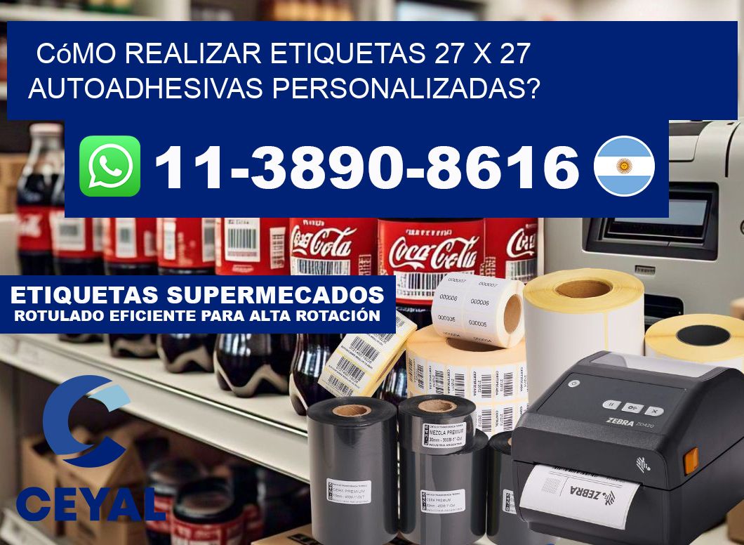 Cómo realizar etiquetas 27 x 27 autoadhesivas personalizadas?