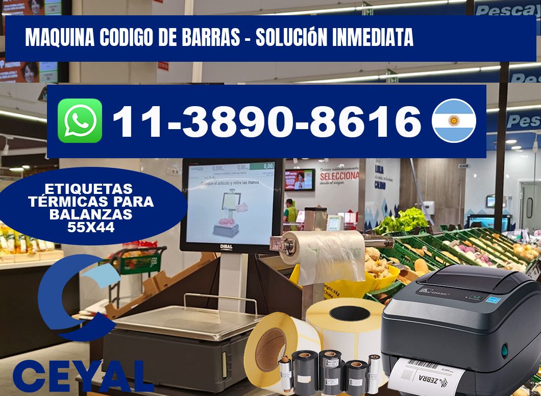 MAQUINA CODIGO DE BARRAS - Solución inmediata